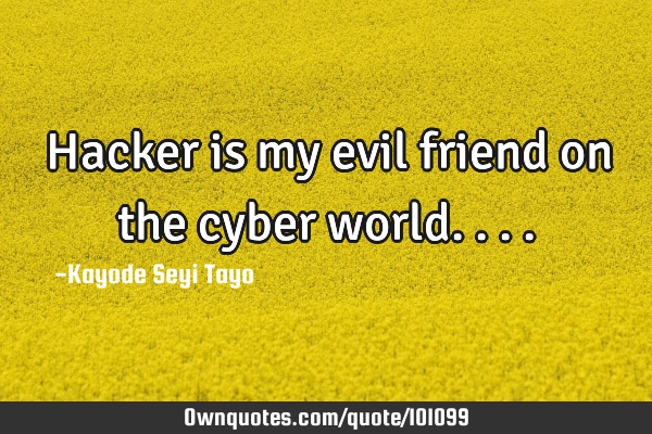 Hacker is my evil friend on the cyber