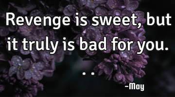 Revenge is sweet, but it truly is bad for you...