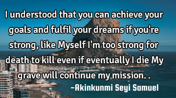 I understood that you can achieve your goals and fulfil your dreams if you