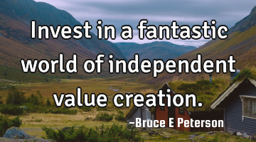 Invest in a fantastic world of independent value creation.
