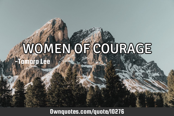 WOMEN OF COURAGE