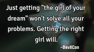 Just getting "the girl of your dream" won
