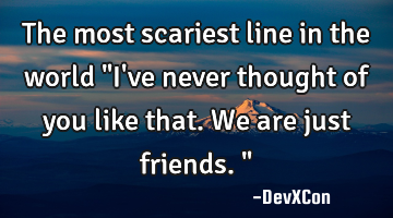 The most scariest line in the world "I