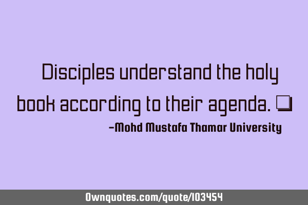 • Disciples understand the holy book according to their agenda.‎