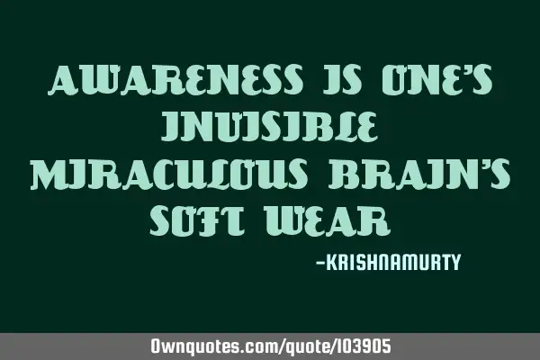 Awareness is one