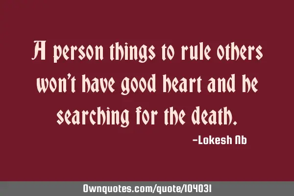 A person things to rule others won