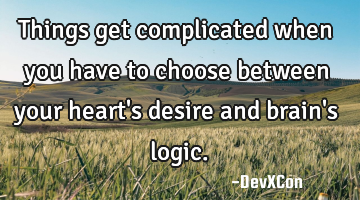 Things get complicated when you have to choose between your heart