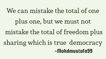 We can mistake the total of one plus one, but we must not ‎mistake the total of freedom plus