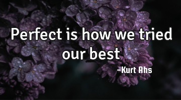 Perfect is how we tried our best
