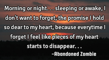 Morning or night... sleeping or awake, I don