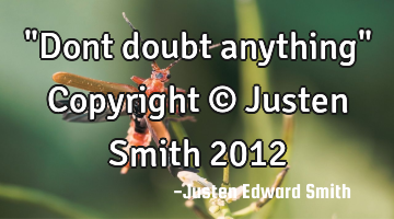 "Dont doubt anything" Copyright © Justen Smith 2012