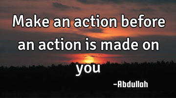 Make an action before an action is made on you