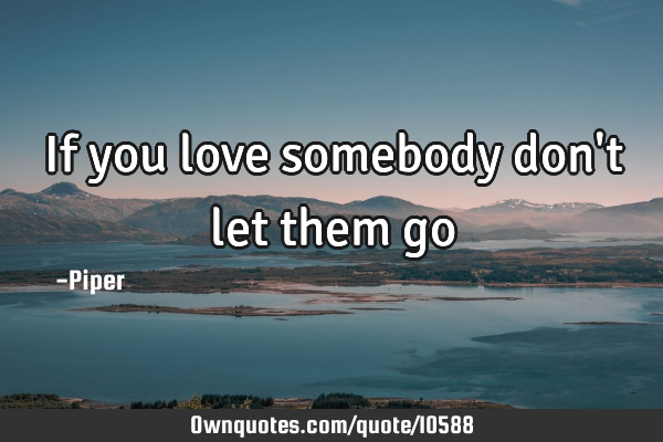 If you love somebody don