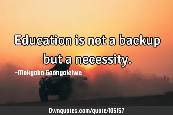 Education is not a backup but a