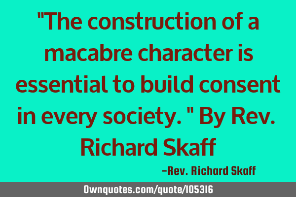 "The construction of a macabre character is essential to build consent in every society." By Rev. R