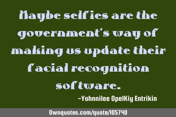 Maybe selfies are the government