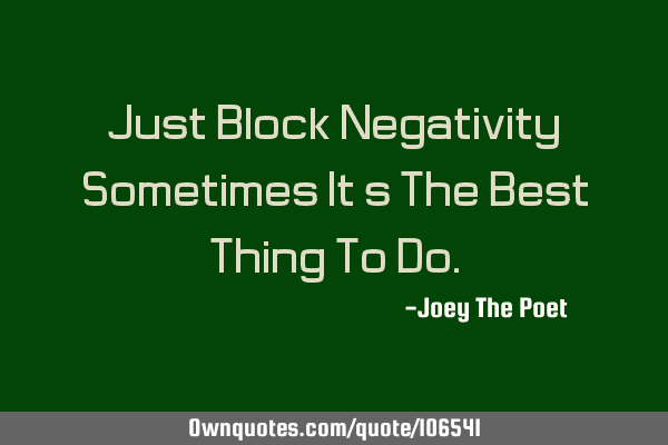 Just Block Negativity, Sometimes It