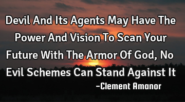 Devil And Its Agents May Have The Power And Vision To Scan Your Future With The Armor Of God, No E