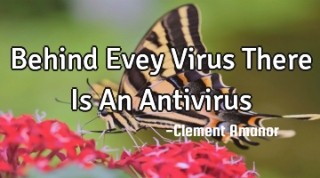 Behind Evey Virus There Is An Antivirus