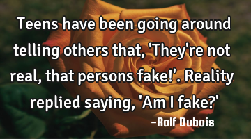 Teens have been going around telling others that, 
