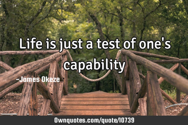 Life is just a test of one