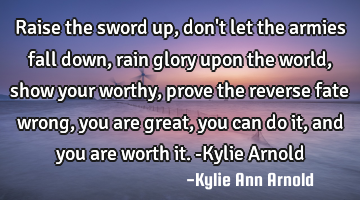 Raise the sword up, don