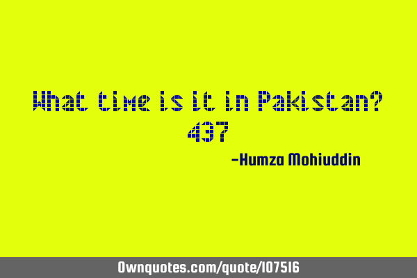 What time is it in Pakistan? 437