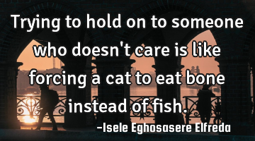 Trying to hold on to someone who doesn