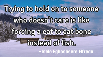 Trying to hold on to someone who doesn