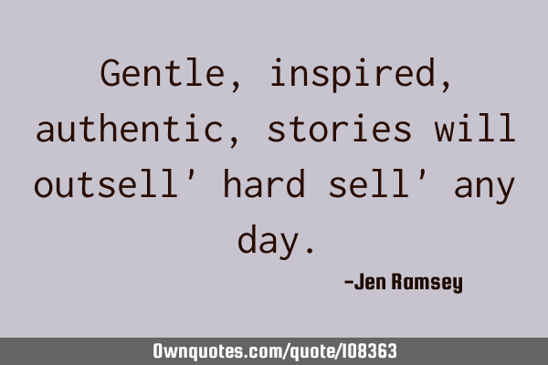 Gentle, inspired, authentic, stories will outsell