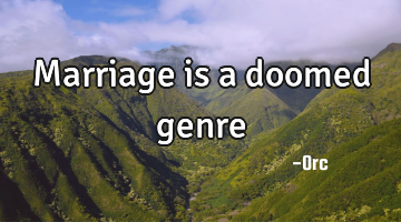 Marriage is a doomed genre