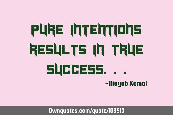 Pure Intentions results in True S