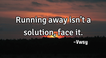 Running away isn