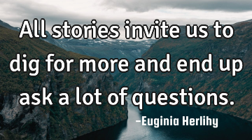 All stories invite us to dig for more and end up ask a lot of questions.