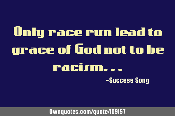 Only race run lead to grace of God not to be