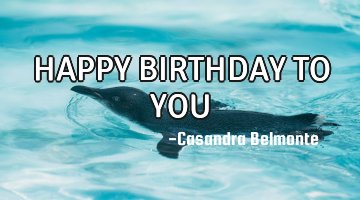 HAPPY BIRTHDAY TO YOU