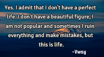 Yes. I admit that I don