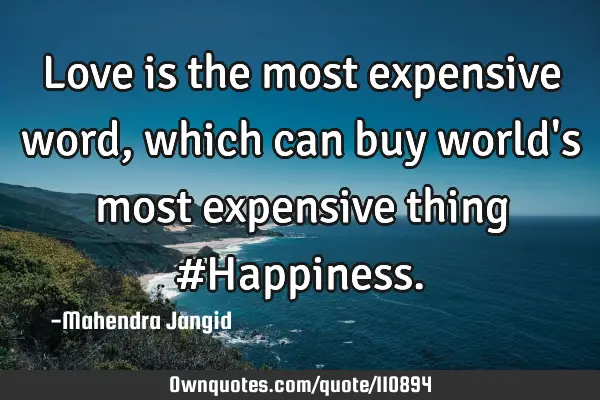 Love is the most expensive word, which can buy world