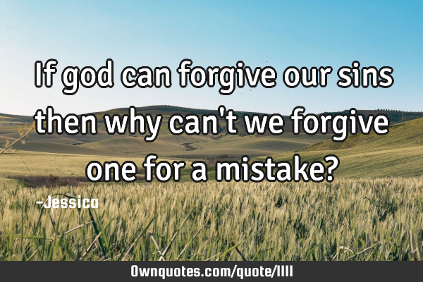 If god can forgive our sins then why can