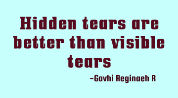 Hidden tears are better than visible