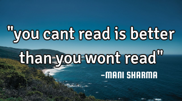 "you cant read is better than you wont read"