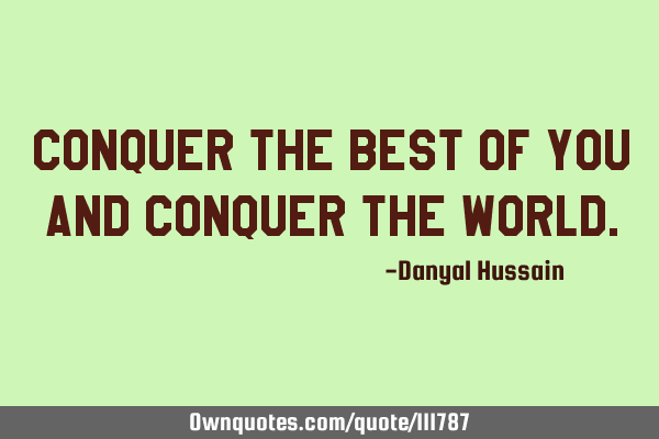 Conquer the best of you and conquer the W