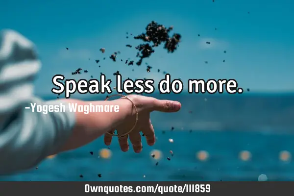 Speak less do