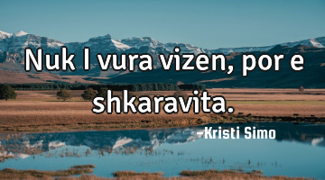 Nuk i vura vizen, por e shkaravita.