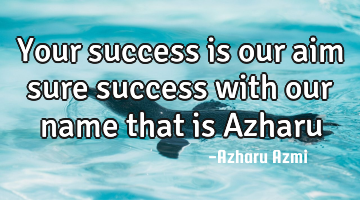 Your success is our aim sure success with our name that is Azharu