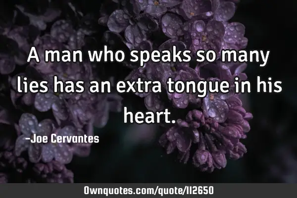 A man who speaks so many lies has an extra tongue in his