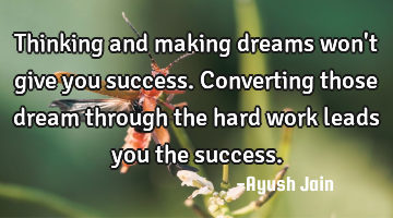Thinking and making dreams won