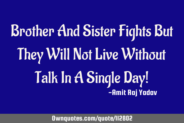 Brother And Sister Fights But They Will Not Live Without Talk In A Single Day!