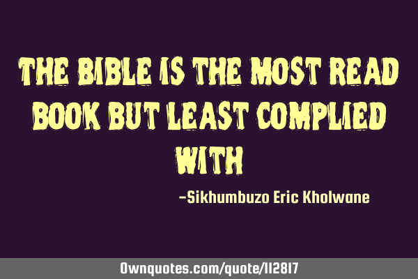 The Bible is the most read book but least complied