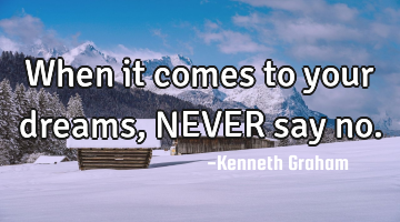 When it comes to your dreams, NEVER say no.